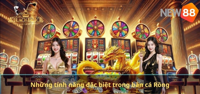 Những tính năng đặc biệt trong bắn cá Rồng